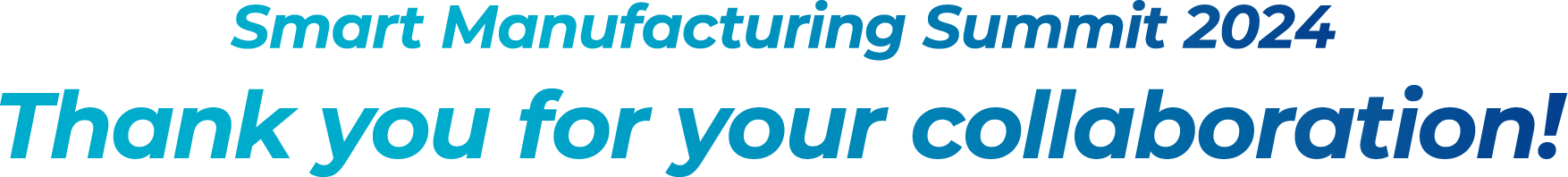 Smart Manufacturing Summit 2024 Thanks you for your collaboration!